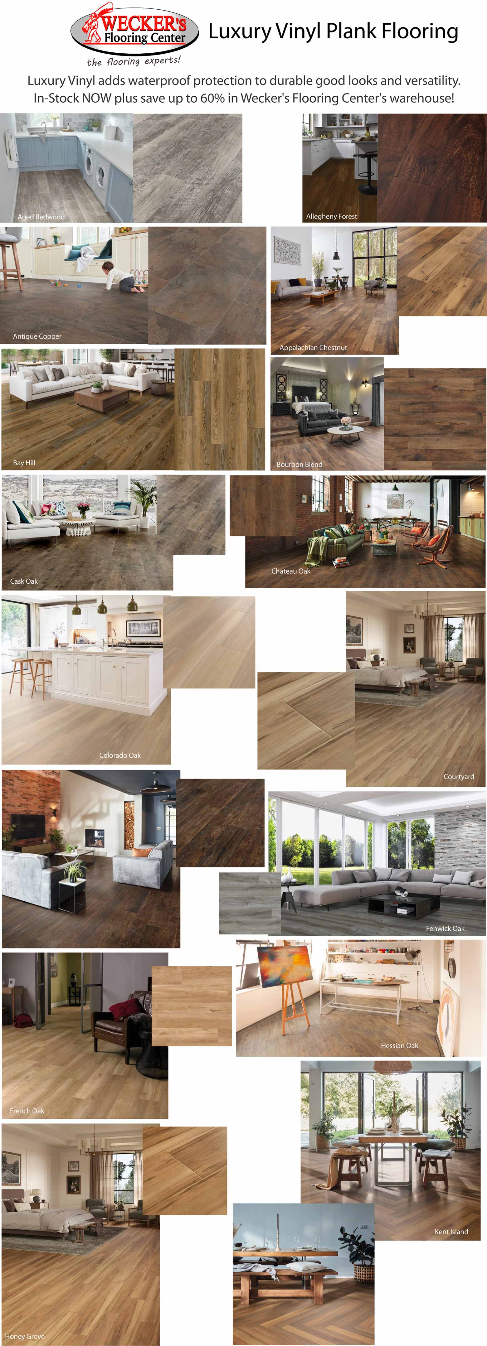 Luxury vinyl plank flooring. Luxury vinyl adds waterproof protection to durable good looks and versatility. In-Stock NOW plus save up to 60% in Wecker's Flooring Center's warhouse.