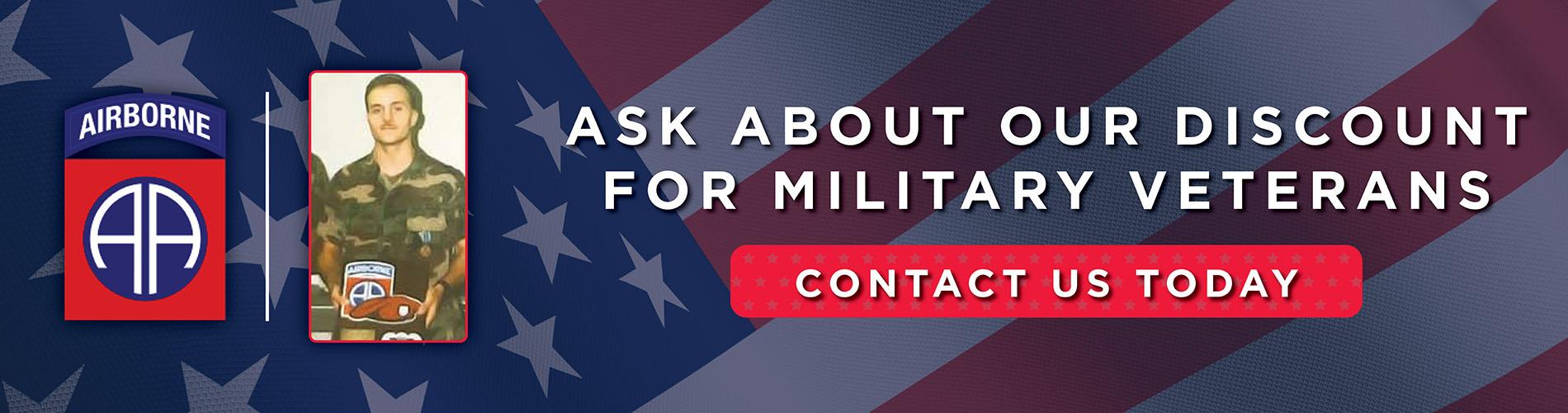 Ask about our discount for military veterans - contact us today!