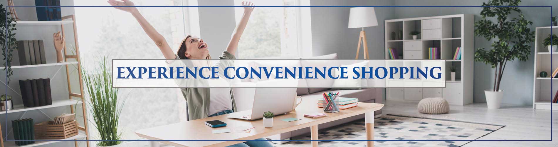 Experience Convenience Shopping