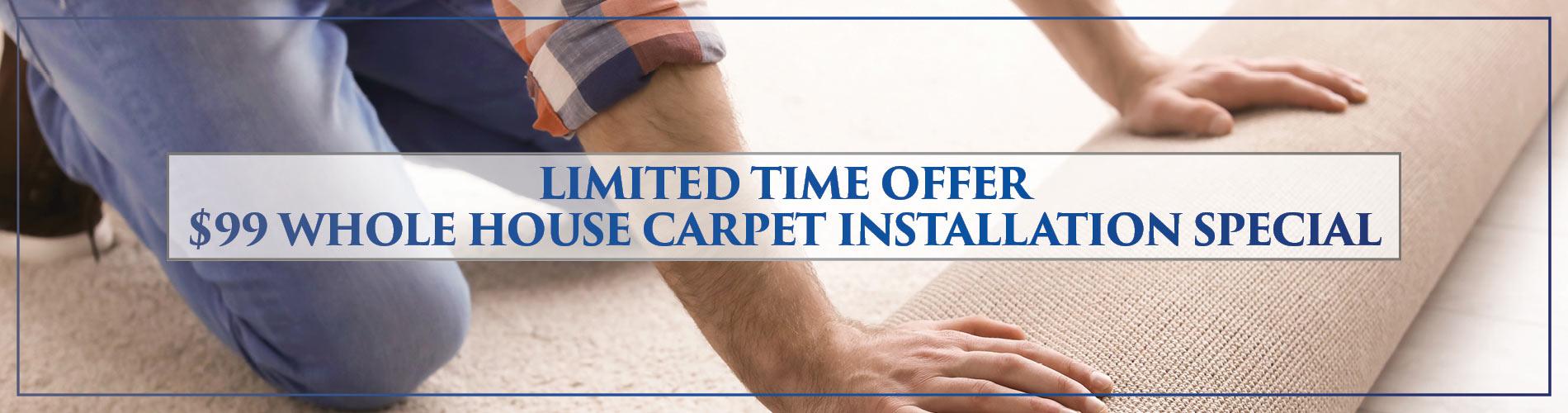 Limited time offer - $99 whole-house carpet installation special