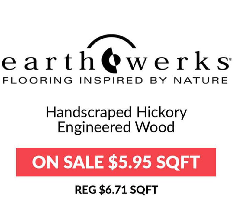 earthwerks Flooring inspired by nature. Handscraped hickory engineered wood on sale $5.95 sq. ft. Reg. $6.71 sq. ft.