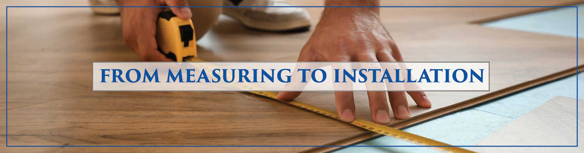 From Measuring To Installation